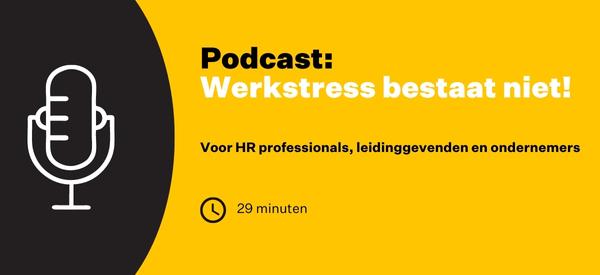 Onze podcast Werkstress bestaat niet, is gemaakt voor HR professionals, leidinggevenden en ondernemers.
