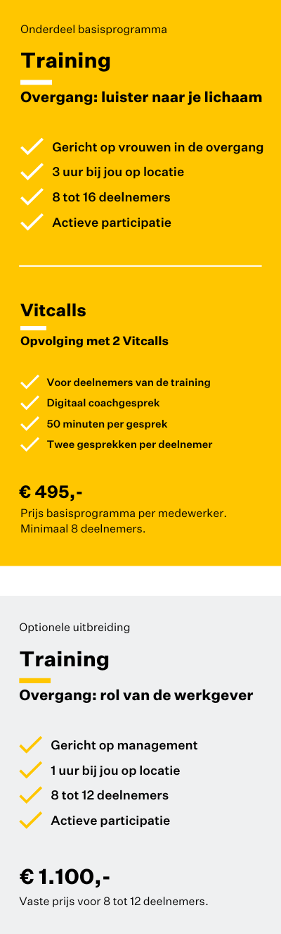 Het programma bestaat uit: training overgang op locatie + twee vitcalls per deelnemer voor €495 euro per deelnemer. Optioneel uit te breiden met een training gericht op managers van€ 1.100.